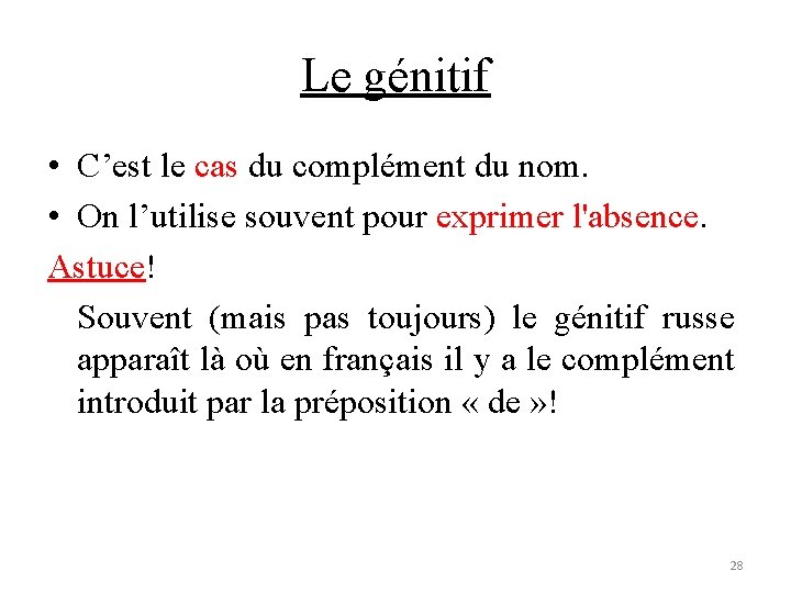 Le génitif • C’est le cas du complément du nom. • On l’utilise souvent