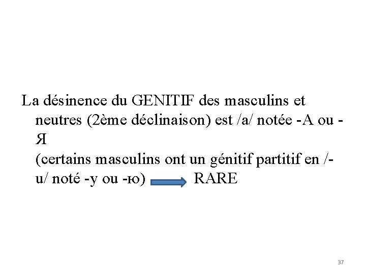 La désinence du GENITIF des masculins et neutres (2ème déclinaison) est /a/ notée -А
