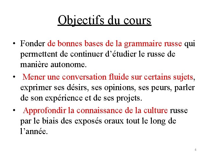Objectifs du cours • Fonder de bonnes bases de la grammaire russe qui permettent