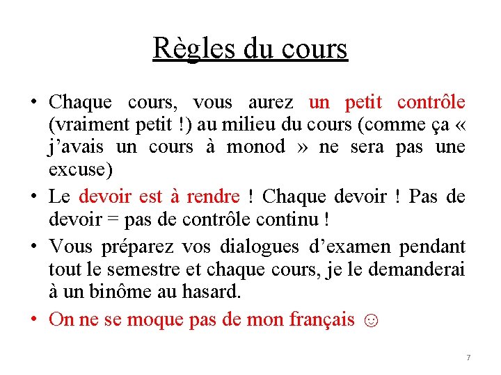 Règles du cours • Chaque cours, vous aurez un petit contrôle (vraiment petit !)
