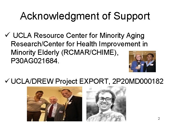 Acknowledgment of Support ü UCLA Resource Center for Minority Aging Research/Center for Health Improvement