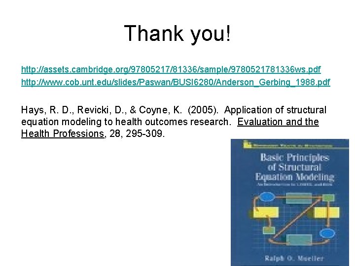 Thank you! http: //assets. cambridge. org/97805217/81336/sample/9780521781336 ws. pdf http: //www. cob. unt. edu/slides/Paswan/BUSI 6280/Anderson_Gerbing_1988.