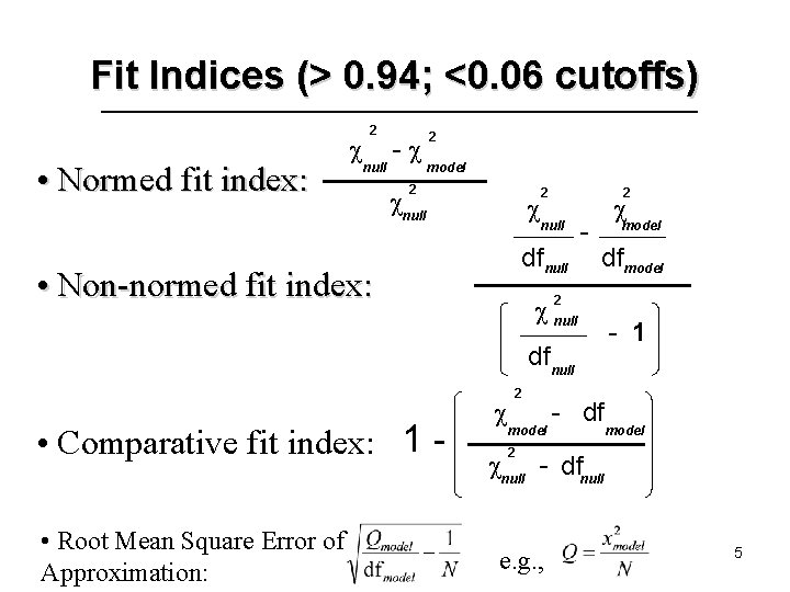 Fit Indices (> 0. 94; <0. 06 cutoffs) • Normed fit index: 2 null