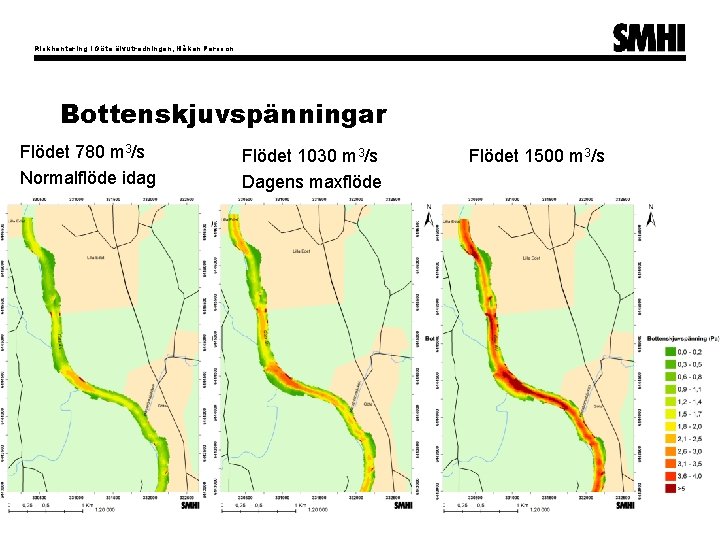 Riskhantering i Göta älvutredningen, Håkan Persson Bottenskjuvspänningar Flödet 780 m 3/s Normalflöde idag Flödet