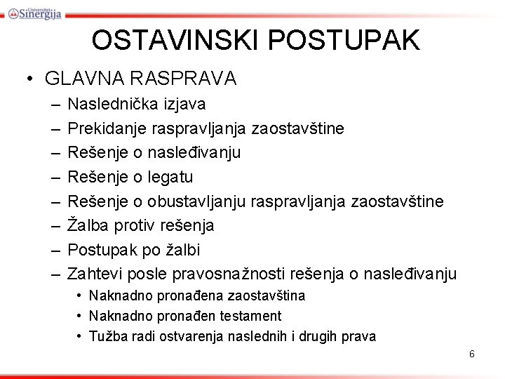 OSTAVINSKI POSTUPAK • GLAVNA RASPRAVA – – – – Naslednička izjava Prekidanje raspravljanja zaostavštine