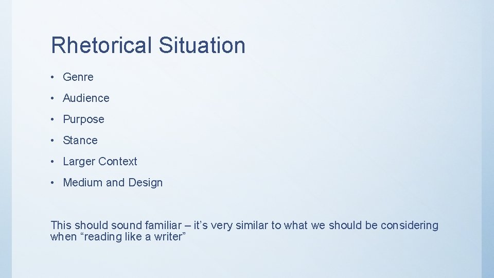 Rhetorical Situation • Genre • Audience • Purpose • Stance • Larger Context •