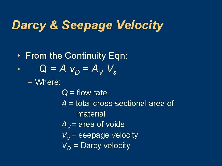 Darcy & Seepage Velocity • From the Continuity Eqn: • Q = A v.