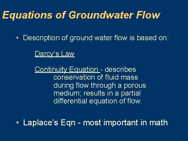 Equations of Groundwater Flow • Description of ground water flow is based on: Darcy’s