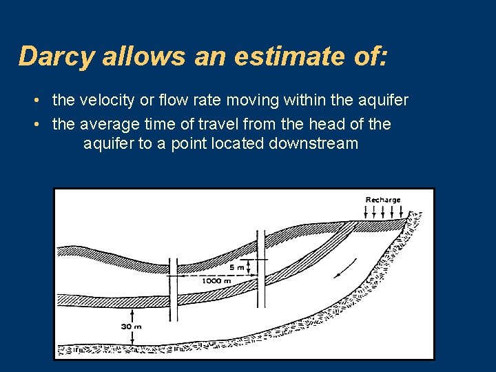 Darcy allows an estimate of: • the velocity or flow rate moving within the