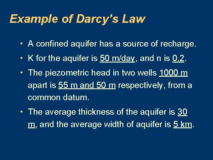 Example of Darcy’s Law • A confined aquifer has a source of recharge. •