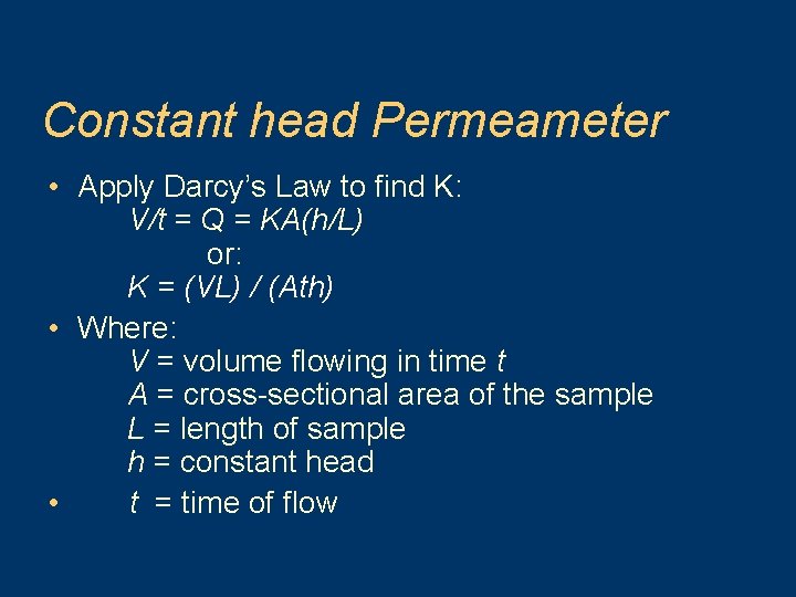 Constant head Permeameter • Apply Darcy’s Law to find K: V/t = Q =