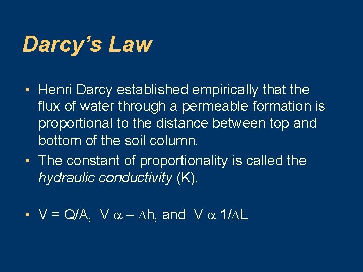 Darcy’s Law • Henri Darcy established empirically that the flux of water through a