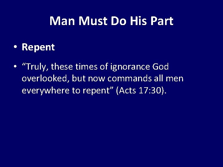 Man Must Do His Part • Repent • “Truly, these times of ignorance God