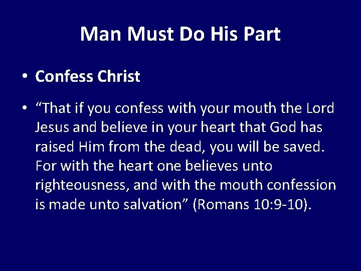 Man Must Do His Part • Confess Christ • “That if you confess with