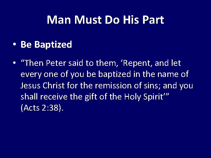 Man Must Do His Part • Be Baptized • “Then Peter said to them,