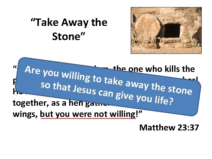 “Take Away the Stone” “O A Jerusalem, re you wi. Jerusalem, the one who