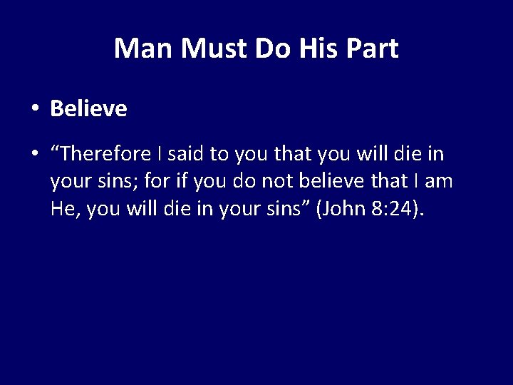 Man Must Do His Part • Believe • “Therefore I said to you that