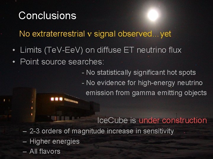 Conclusions No extraterrestrial ν signal observed…yet • Limits (Te. V-Ee. V) on diffuse ET