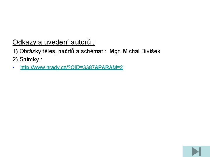 Odkazy a uvedení autorů : 1) Obrázky těles, náčrtů a schémat : Mgr. Michal