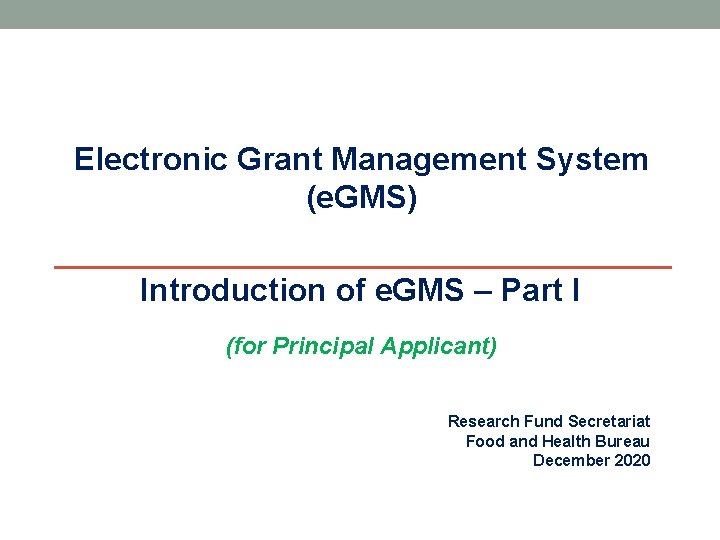 Electronic Grant Management System (e. GMS) Introduction of e. GMS – Part I (for