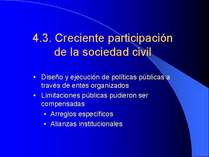 4. 3. Creciente participación de la sociedad civil • Diseño y ejecución de políticas