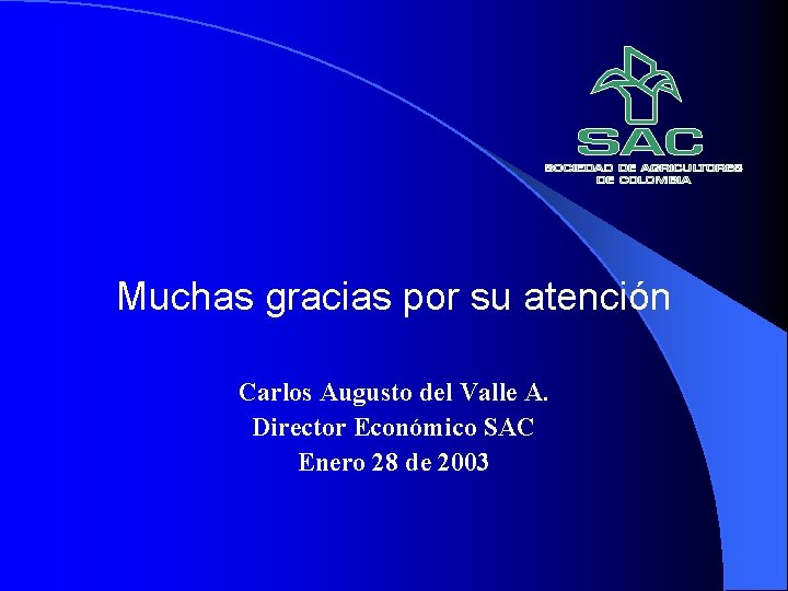 Muchas gracias por su atención Carlos Augusto del Valle A. Director Económico SAC Enero Muchas gracias por su atención Carlos Augusto del Valle A. Director Económico SAC Enero