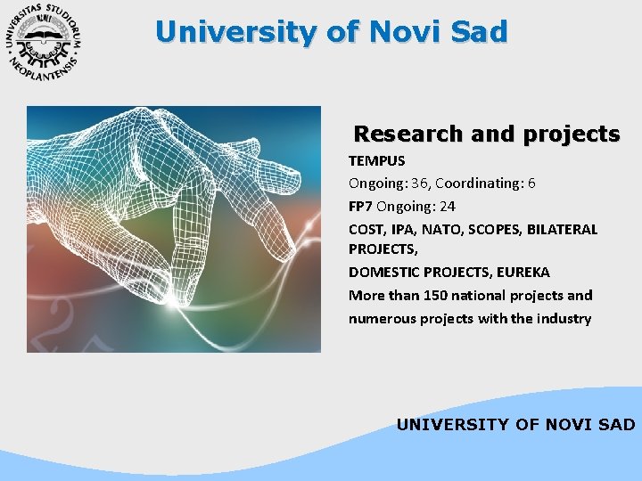 University of Novi Sad Research and projects TEMPUS Ongoing: 36, Coordinating: 6 FP 7