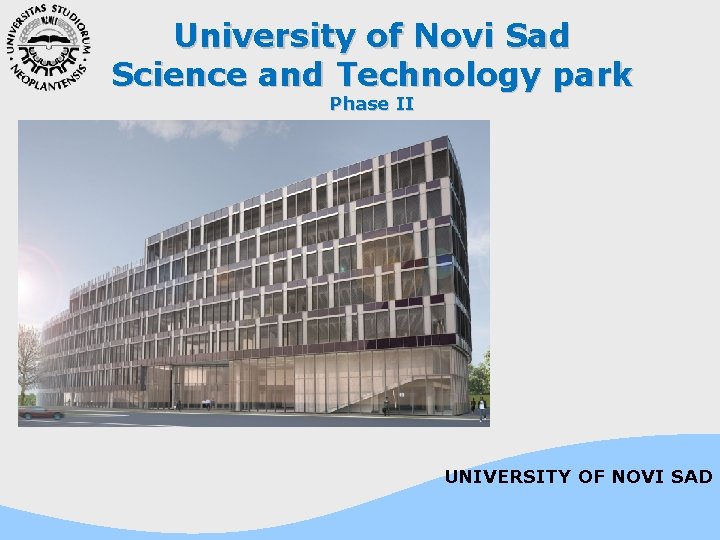 University of Novi Sad Science and Technology park Phase II UNIVERSITY OF NOVI SAD