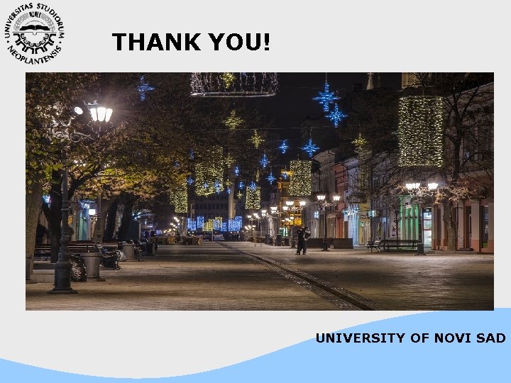 THANK YOU! UNIVERSITY OF NOVI SAD 