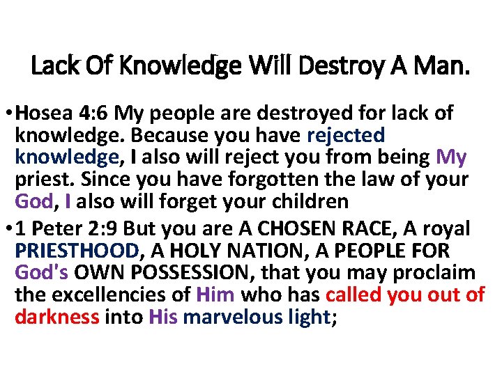 Lack Of Knowledge Will Destroy A Man. • Hosea 4: 6 My people are
