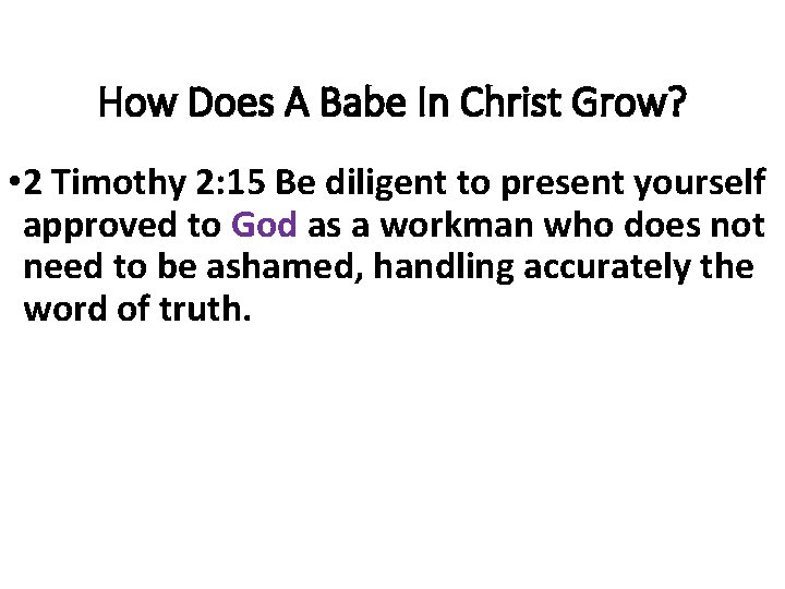 How Does A Babe In Christ Grow? • 2 Timothy 2: 15 Be diligent