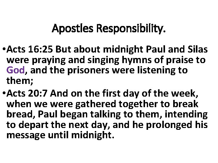 Apostles Responsibility. • Acts 16: 25 But about midnight Paul and Silas were praying