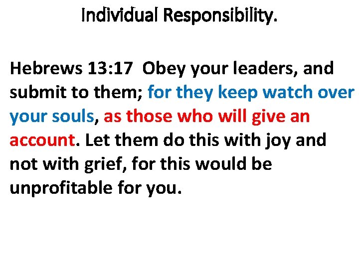 Individual Responsibility. Hebrews 13: 17 Obey your leaders, and submit to them; for they