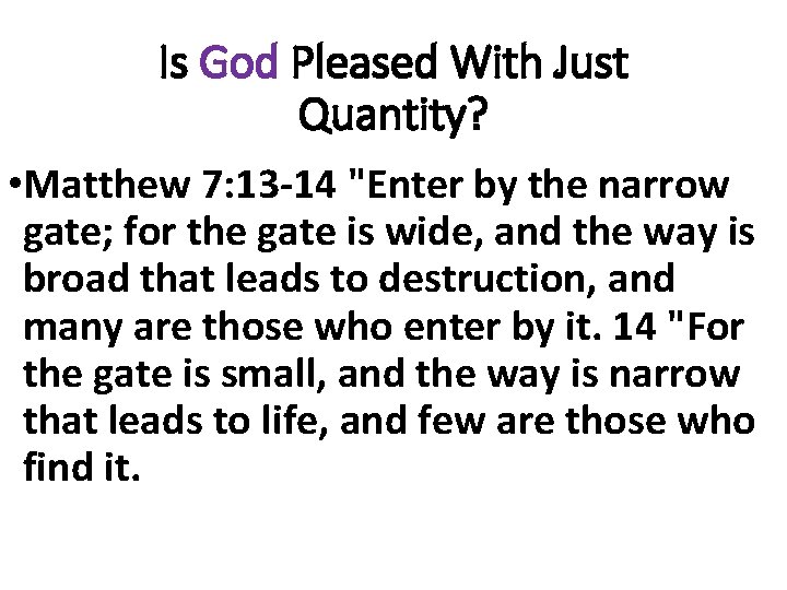 Is God Pleased With Just Quantity? • Matthew 7: 13 -14 "Enter by the