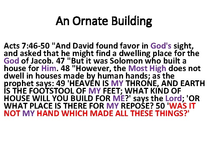 An Ornate Building Acts 7: 46 -50 "And David found favor in God's sight,