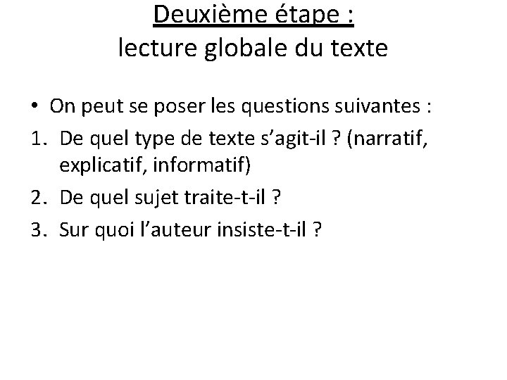 Deuxième étape : lecture globale du texte • On peut se poser les questions Deuxième étape : lecture globale du texte • On peut se poser les questions