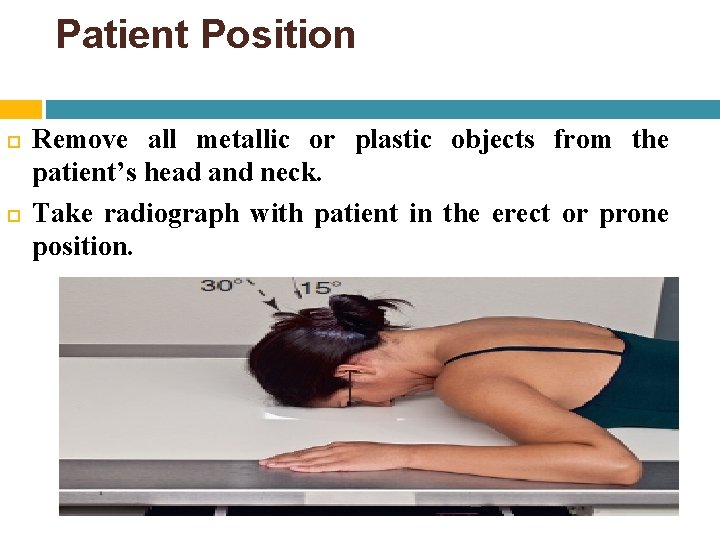 Patient Position Remove all metallic or plastic objects from the patient’s head and neck.