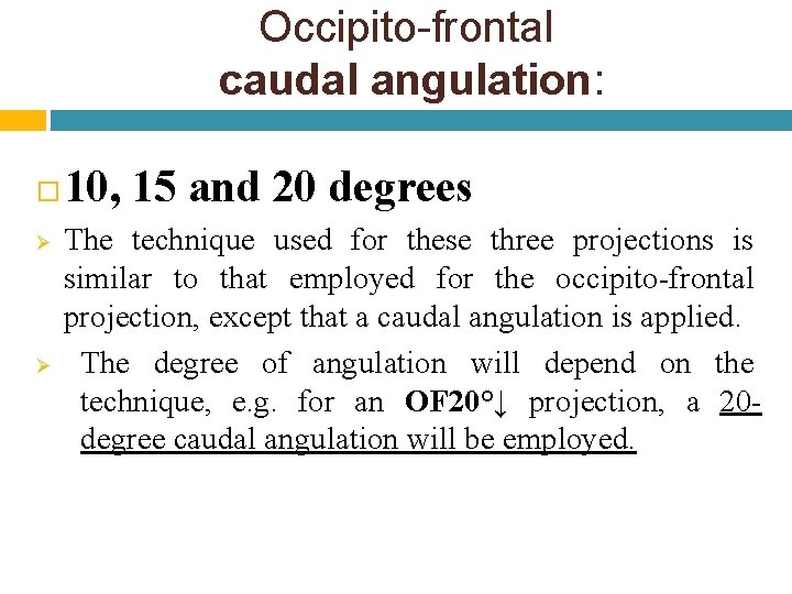 Occipito-frontal caudal angulation: Ø Ø 10, 15 and 20 degrees The technique used for