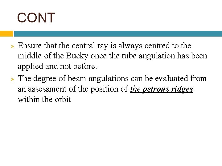 CONT Ø Ø Ensure that the central ray is always centred to the middle CONT Ø Ø Ensure that the central ray is always centred to the middle