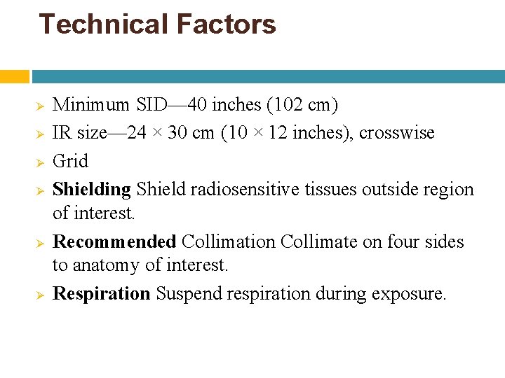 Technical Factors Ø Ø Ø Minimum SID— 40 inches (102 cm) IR size— 24 Technical Factors Ø Ø Ø Minimum SID— 40 inches (102 cm) IR size— 24