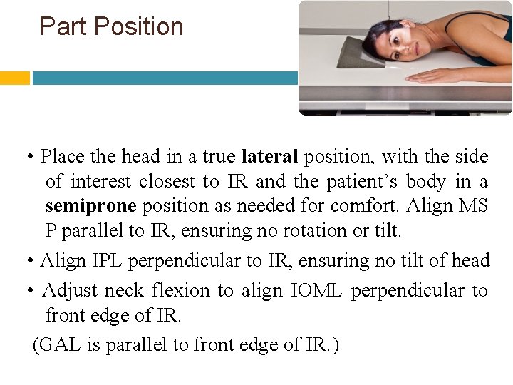 Part Position • Place the head in a true lateral position, with the side