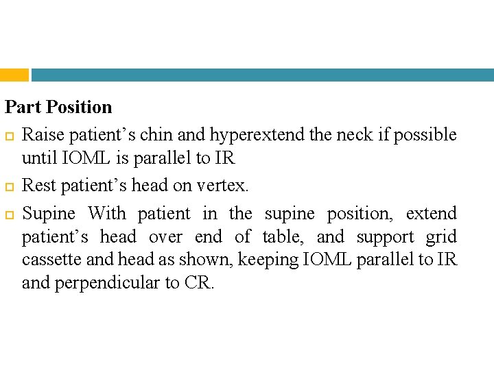 Part Position Raise patient’s chin and hyperextend the neck if possible until IOML is Part Position Raise patient’s chin and hyperextend the neck if possible until IOML is