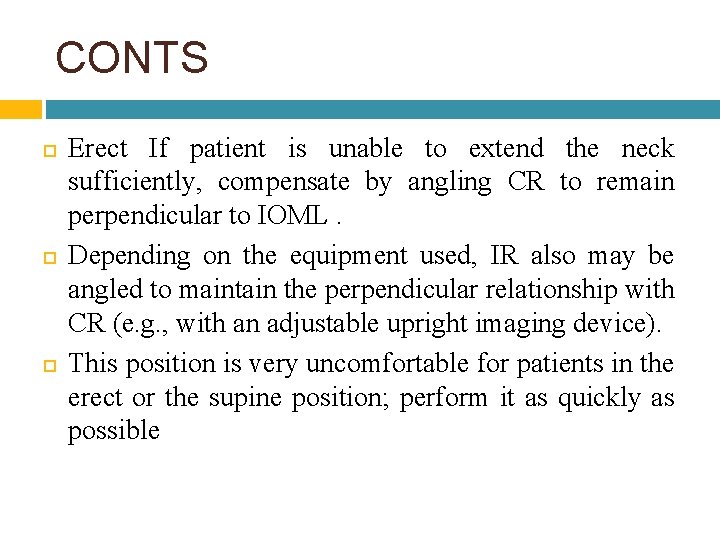 CONTS Erect If patient is unable to extend the neck sufficiently, compensate by angling