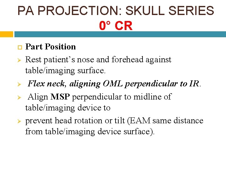 PA PROJECTION: SKULL SERIES 0° CR Ø Ø Part Position Rest patient’s nose and