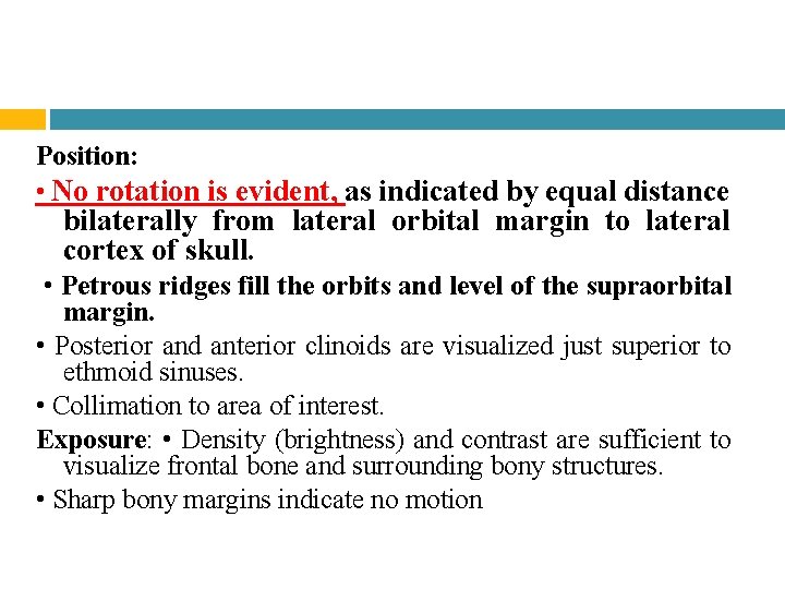 Position: • No rotation is evident, as indicated by equal distance bilaterally from lateral