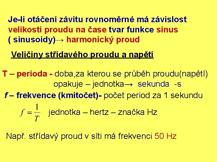 Je-li otáčení závitu rovnoměrné má závislost velikosti proudu na čase tvar funkce sinus (