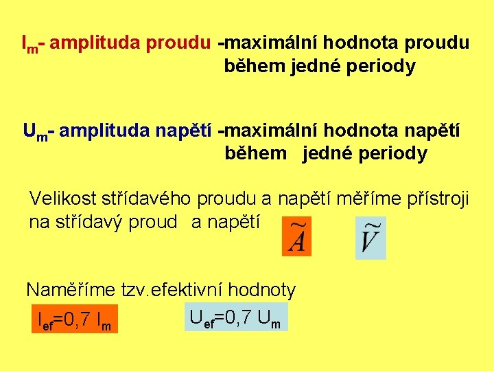 Im- amplituda proudu -maximální hodnota proudu během jedné periody Um- amplituda napětí -maximální hodnota