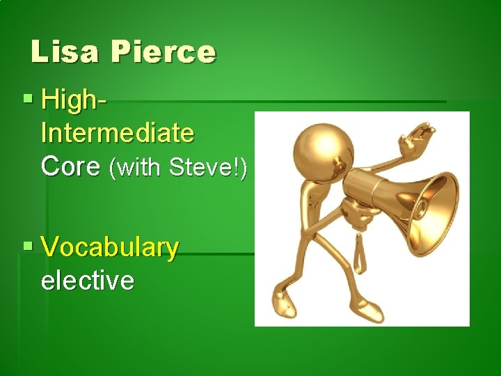 Lisa Pierce § High. Intermediate Core (with Steve!) § Vocabulary elective 