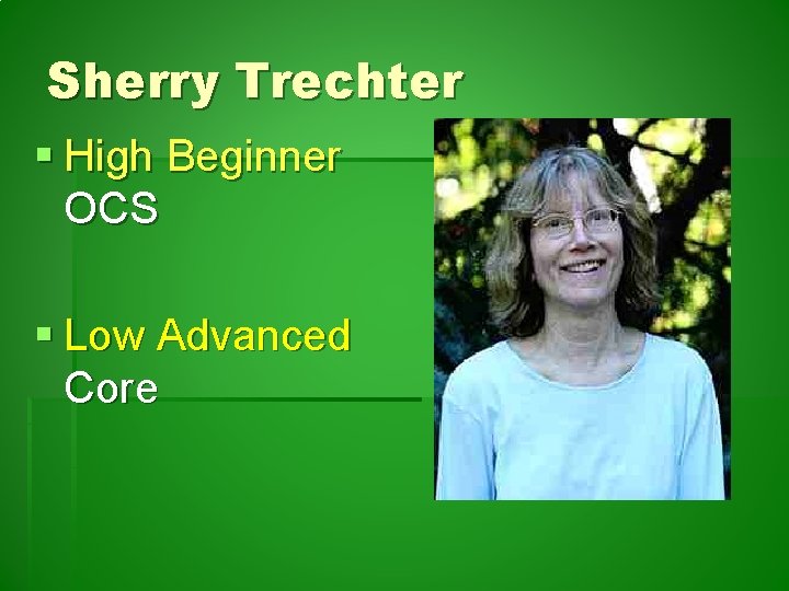 Sherry Trechter § High Beginner OCS § Low Advanced Core 