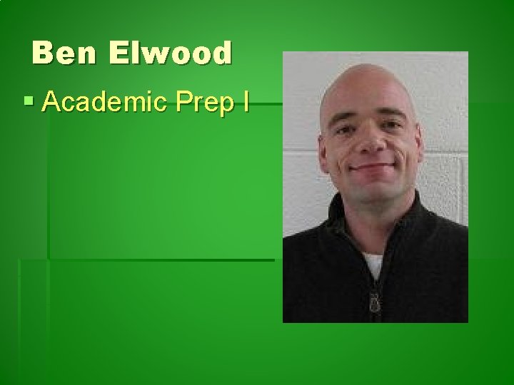 Ben Elwood § Academic Prep I 